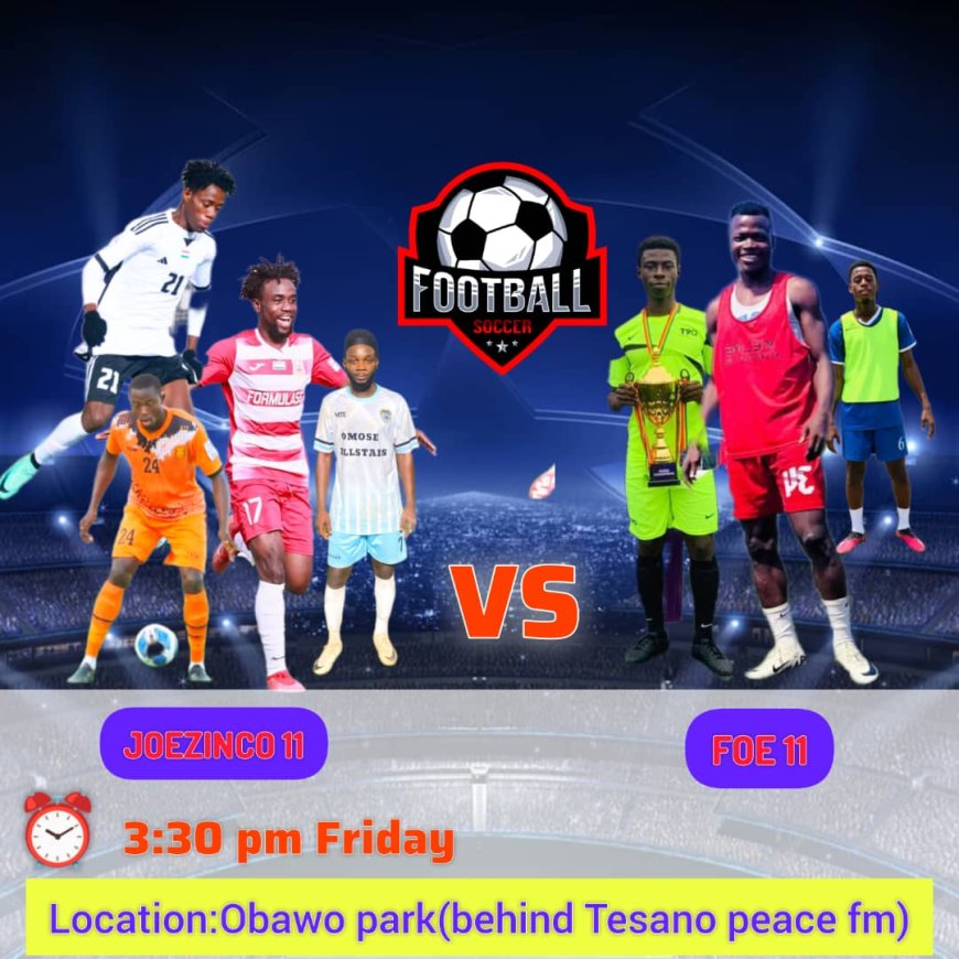 A great game to watch on Friday at Obawo Park (behind Tesano Peace fm) at exactly 3:30 pm, a game between JOEZINCO 11 AND FOE 11.